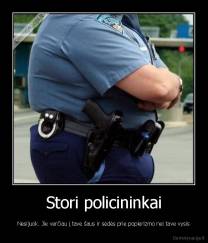 Stori policininkai - Nesijuok. Jie verčiau į tave šaus ir sėdės prie popierizmo nei tave vysis