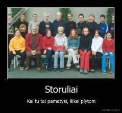 Storuliai - Kai tu tai pamatysi, šiksi plytom