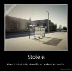Stotelė - Jei nėra žmonių stotelėje, tai nereiškia, kad autobusas jau pravažiavo