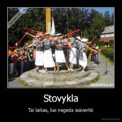 Stovykla - Tai laikas, kai negeda issiverkti