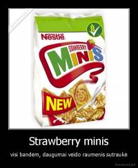 Strawberry minis - visi bandėm, daugumai veido raumenis sutraukė