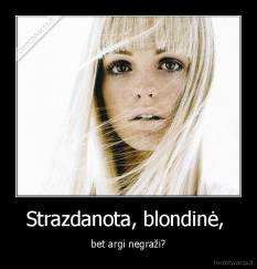 Strazdanota, blondinė,  - bet argi negraži?