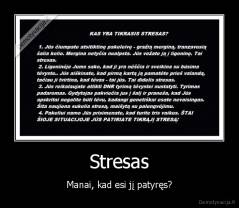 Stresas - Manai, kad esi jį patyręs?