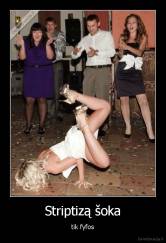 Striptizą šoka - tik fyfos