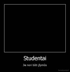 Studentai - Jie nori būti įžymūs