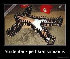 Studentai - jie tikrai sumanus - 
