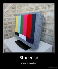 Studentai - viska isbandys!