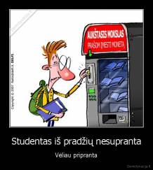 Studentas iš pradžių nesupranta - Vėliau pripranta