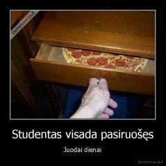 Studentas visada pasiruošęs - Juodai dienai