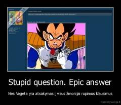 Stupid question. Epic answer - Nes Vegeta yra atsakymas į visus žmonijai rupimus klausimus