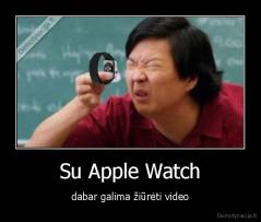 Su Apple Watch - dabar galima žiūrėti video
