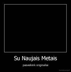 Su Naujais Metais - pasveikink originaliai