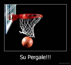 Su Pergale!!! - 