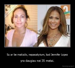 Su ar be makiažo, nepasakytum, kad Jennifer Lopez - yra daugiau nei 35 metai.