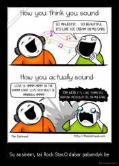 Su ausinėm, tai Rock Star.O dabar pabandyk be - 