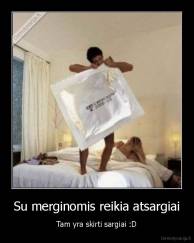 Su merginomis reikia atsargiai - Tam yra skirti sargiai :D