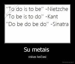 Su metais  - viskas keičiasi