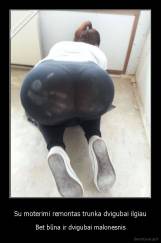 Su moterimi remontas trunka dvigubai ilgiau - Bet būna ir dvigubai malonesnis