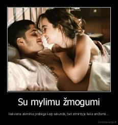 Su mylimu žmogumi - kiekviena akimirka prabėga kaip sekundė, bet atmintyje lieka amžiams...