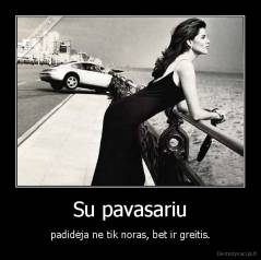 Su pavasariu - padidėja ne tik noras, bet ir greitis.