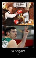 Su pergale! - :)
