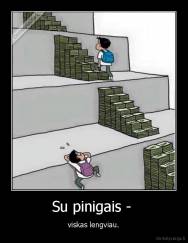 Su pinigais -  - viskas lengviau.