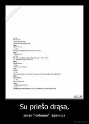 Su priešo drąsa, - savas "kietumas" išgaruoja