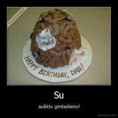 Su -  sušiktu gimtadieniu!