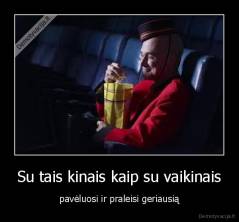 Su tais kinais kaip su vaikinais - pavėluosi ir praleisi geriausią