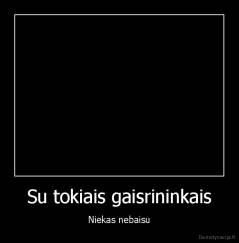 Su tokiais gaisrininkais - Niekas nebaisu