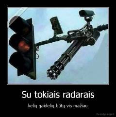 Su tokiais radarais - kelių gaidelių būtų vis mažiau