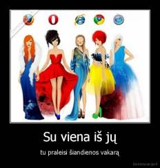 Su viena iš jų - tu praleisi šiandienos vakarą