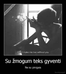 Su žmogum teks gyventi - Ne su pinigais