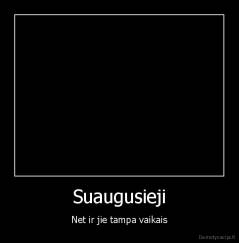 Suaugusieji - Net ir jie tampa vaikais