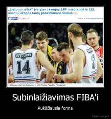 Subinlaižiavimas FIBA'i - Aukščiausia forma
