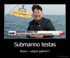 Submarino testas - Skanu - valgyti galima!!!