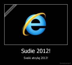 Sudie 2012! - Sveiki atvykę 2013!