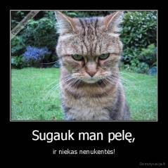 Sugauk man pelę, - ir niekas nenukentės!