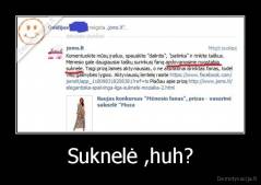 Suknelė ,huh? - 