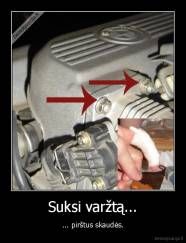 Suksi varžtą... - ... pirštus skaudės.