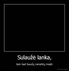 Sulaužė lanka, - tam kad baudų nereiktų mesti