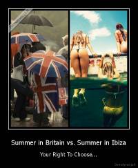 Summer in Britain vs. Summer in Ibiza - Your Right To Choose...