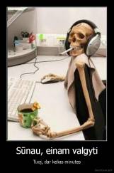 Sūnau, einam valgyti - Tuoj, dar kelias minutes