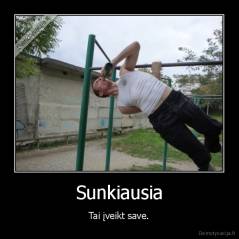 Sunkiausia - Tai įveikt save.