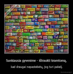 Sunkiausia gyvenime - ištraukti kramtomą, -  kad draugai nepastebėtų, jog turi pakelį.