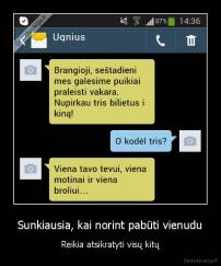 Sunkiausia, kai norint pabūti vienudu - Reikia atsikratyti visų kitų