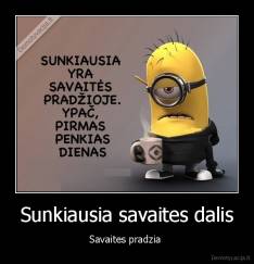 Sunkiausia savaites dalis - Savaites pradzia 