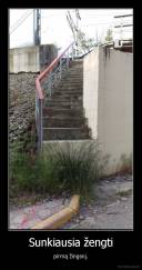 Sunkiausia žengti - pirmą žingsnį.