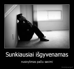 Sunkiausiai išgyvenamas - nusivylimas pačiu savimi