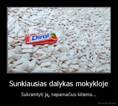 Sunkiausias dalykas mokykloje - Sukramtyti ją, nepamačius kitiems...